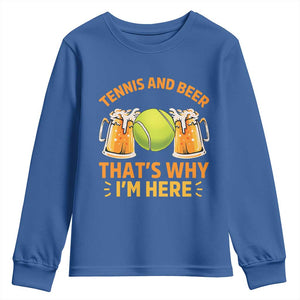 Tennis And Beer That Is Why I Am Here Youth Sweatshirt Funny Tennis Player Gift TS12 Royal Blue Print Your Wear