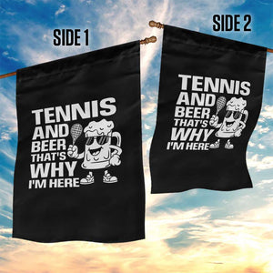 Funny Tennis And Beer That Is Why I Am Here Garden Flag TS12 Print Your Wear