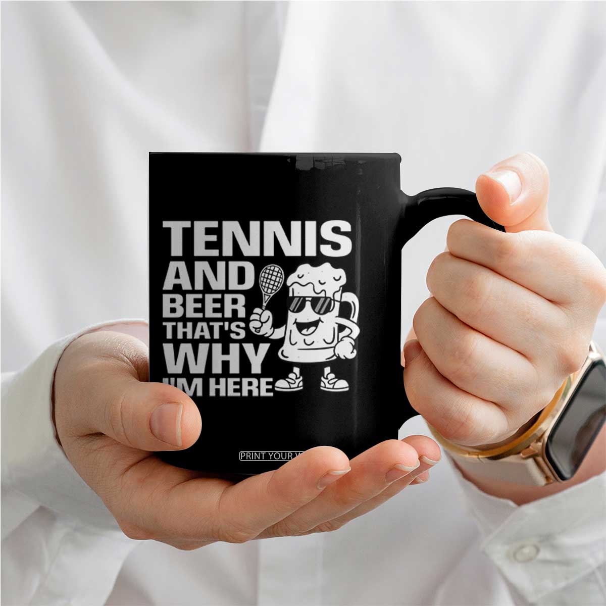 Funny Tennis And Beer That Is Why I Am Here Coffee Mug TS12 Print Your Wear