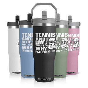 Funny Tennis And Beer That Is Why I Am Here Flip Straw Tumbler TS12 Print Your Wear