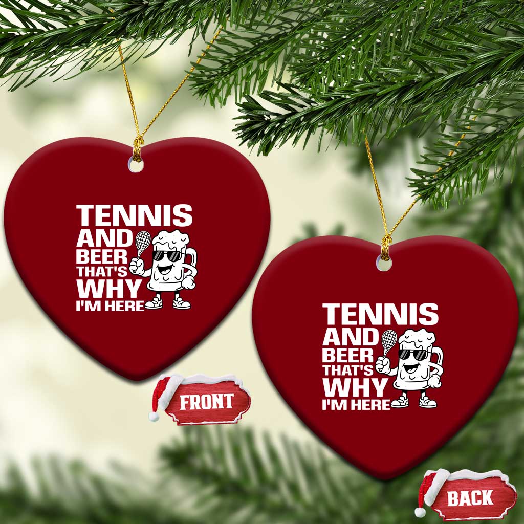 Funny Tennis And Beer That Is Why I Am Here Ceramic Ornament TS12 Print Your Wear