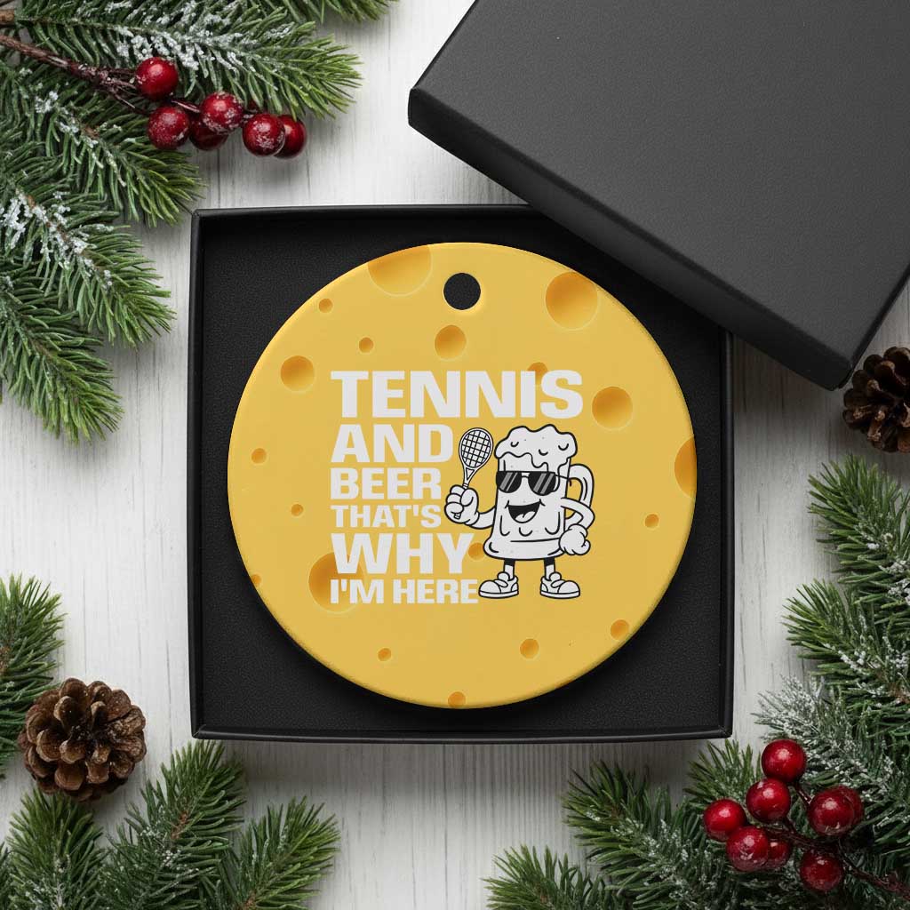 Funny Tennis And Beer That Is Why I Am Here Ceramic Ornament TS12 1pc Yellow Cheese Print Your Wear