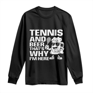 Funny Tennis And Beer That Is Why I Am Here Long Sleeve Shirt TS12 Black Print Your Wear