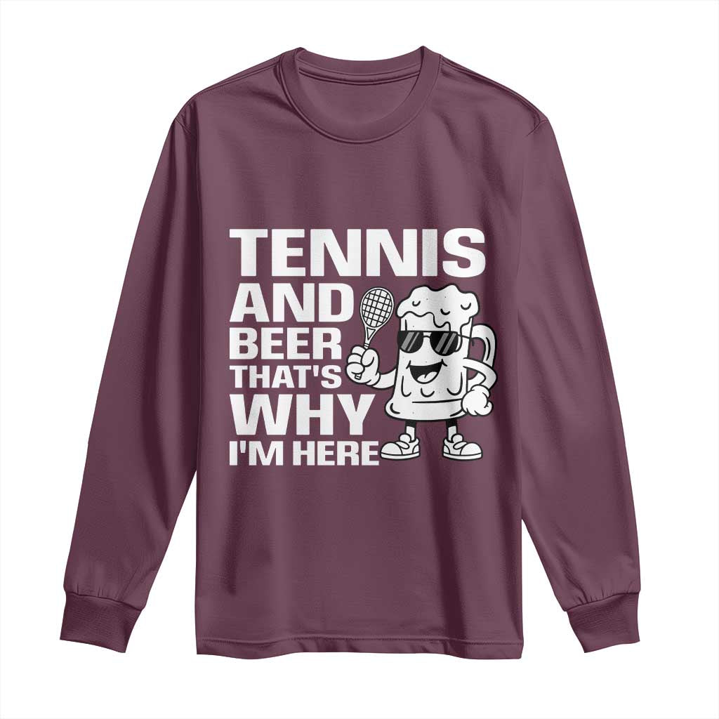 Funny Tennis And Beer That Is Why I Am Here Long Sleeve Shirt TS12 Maroon Print Your Wear
