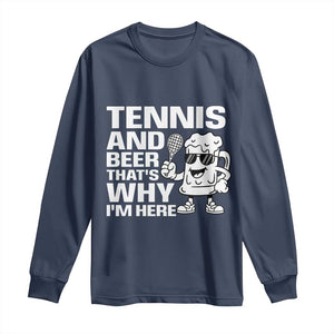 Funny Tennis And Beer That Is Why I Am Here Long Sleeve Shirt TS12 Navy Print Your Wear