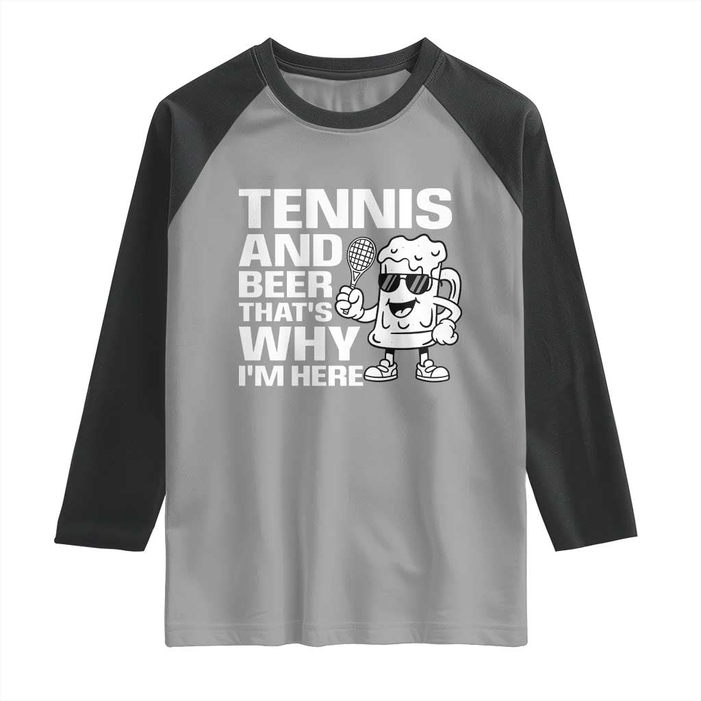 Funny Tennis And Beer That Is Why I Am Here Raglan Shirt TS12 Sport Gray Black Print Your Wear