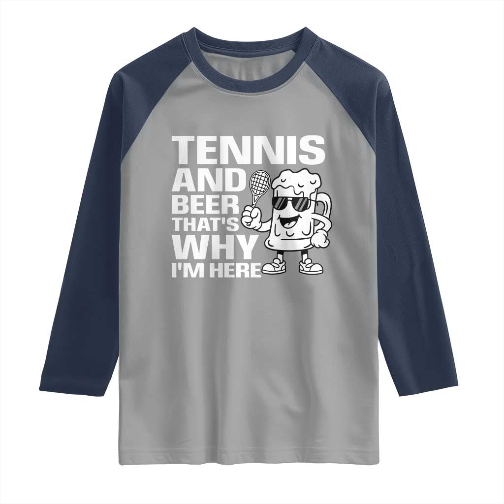 Funny Tennis And Beer That Is Why I Am Here Raglan Shirt TS12 Sport Gray Navy Print Your Wear