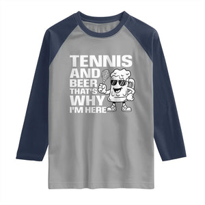 Funny Tennis And Beer That Is Why I Am Here Raglan Shirt TS12 Sport Gray Navy Print Your Wear