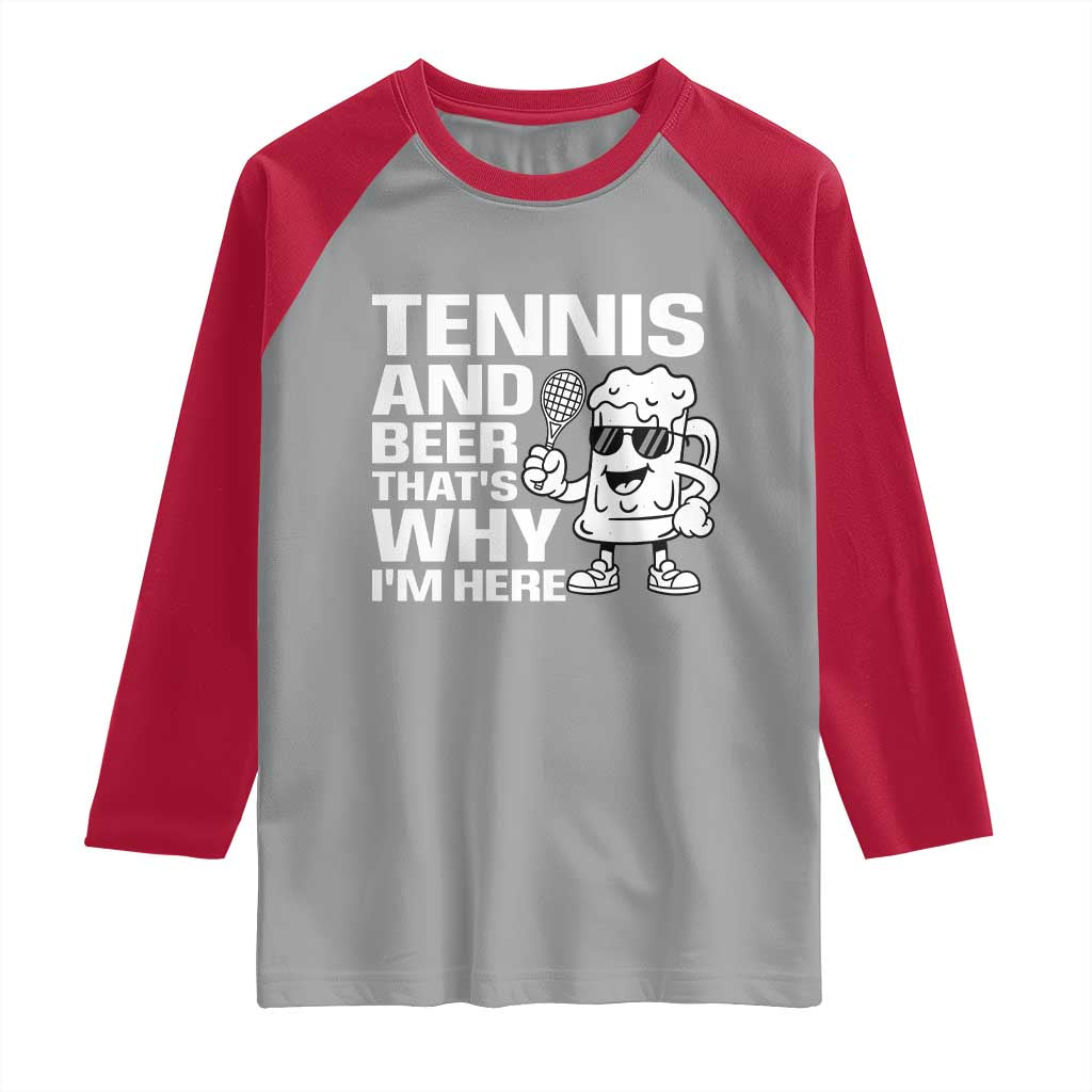Funny Tennis And Beer That Is Why I Am Here Raglan Shirt TS12 Sport Gray Red Print Your Wear