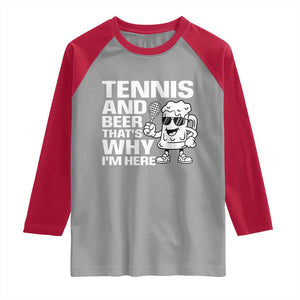 Funny Tennis And Beer That Is Why I Am Here Raglan Shirt TS12 Sport Gray Red Print Your Wear