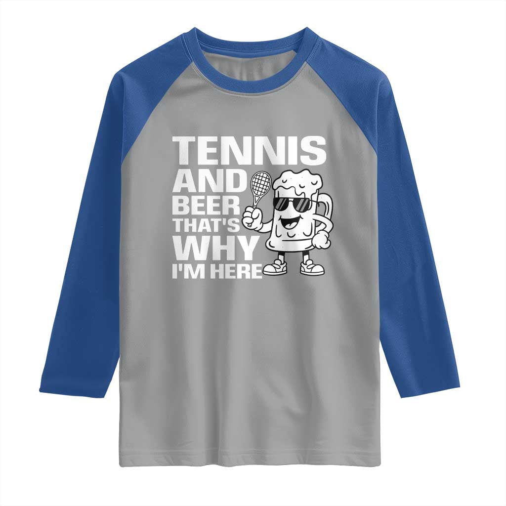 Funny Tennis And Beer That Is Why I Am Here Raglan Shirt TS12 Sport Gray Royal Print Your Wear