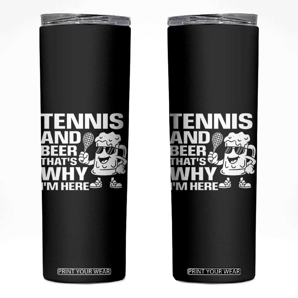 Funny Tennis And Beer That Is Why I Am Here Skinny Tumbler TS12 Black Print Your Wear