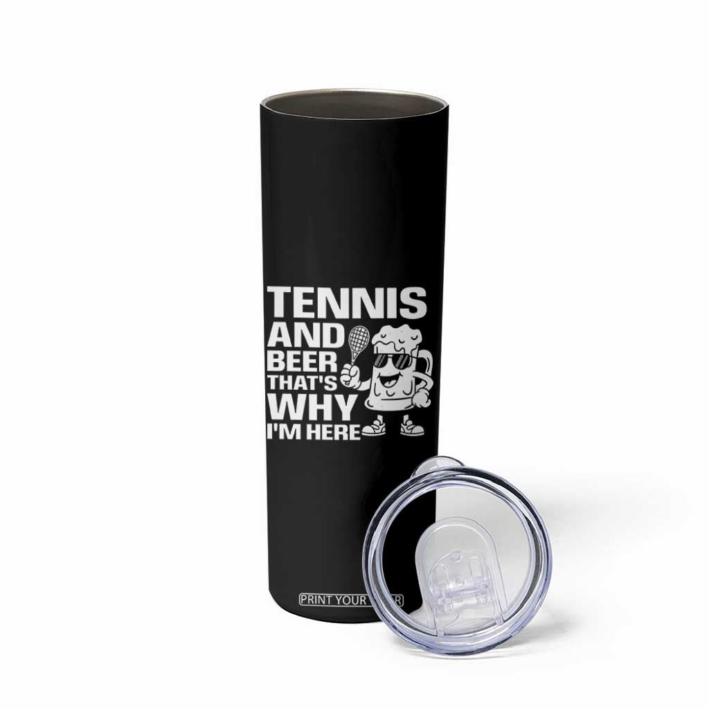 Funny Tennis And Beer That Is Why I Am Here Skinny Tumbler TS12 Print Your Wear