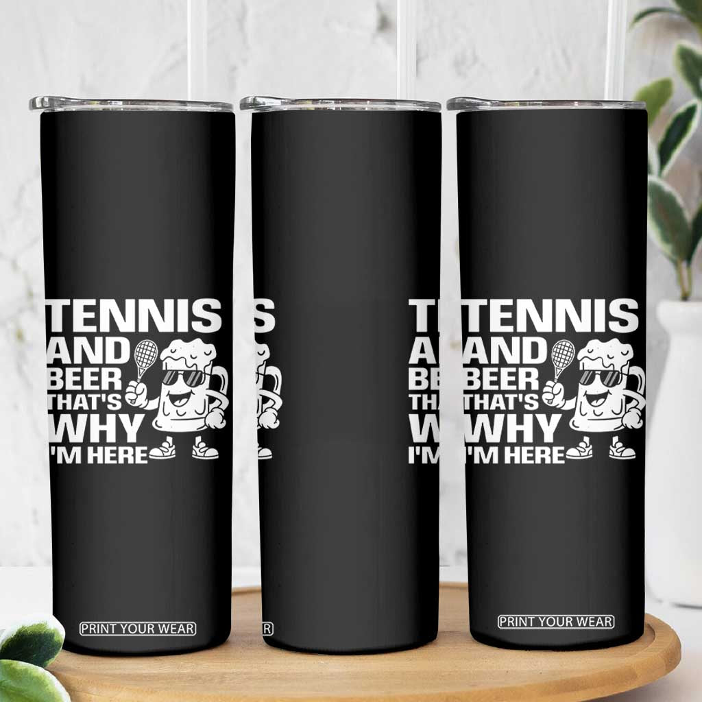 Funny Tennis And Beer That Is Why I Am Here Skinny Tumbler TS12 Print Your Wear