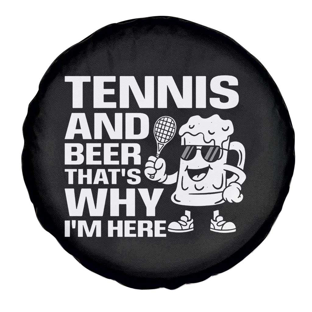 Funny Tennis And Beer That Is Why I Am Here Spare Tire Cover TS12 Print Your Wear