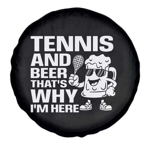 Funny Tennis And Beer That Is Why I Am Here Spare Tire Cover TS12 Print Your Wear