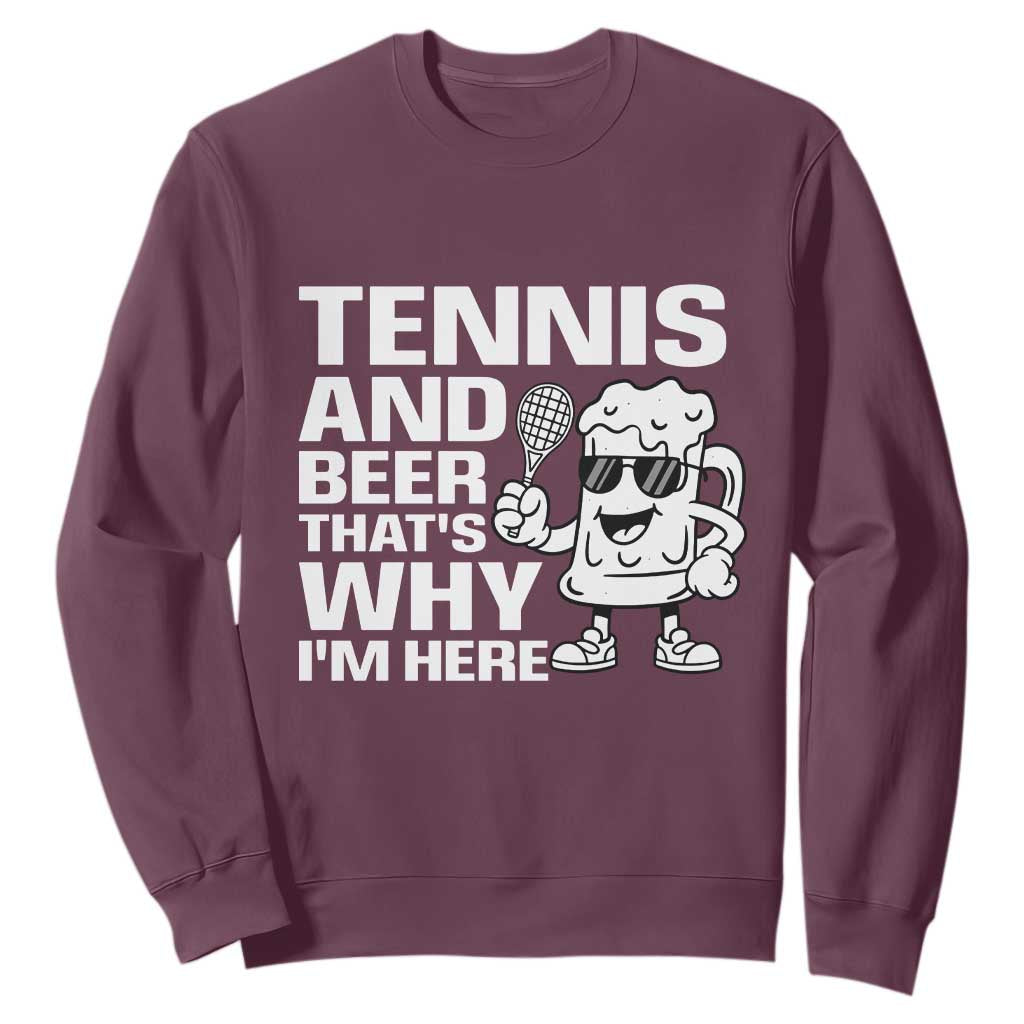 Funny Tennis And Beer That Is Why I Am Here Sweatshirt TS12 Maroon Print Your Wear