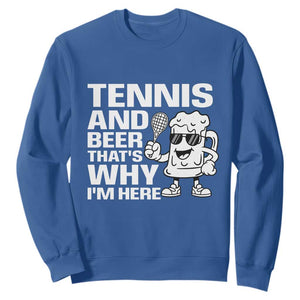 Funny Tennis And Beer That Is Why I Am Here Sweatshirt TS12 Royal Blue Print Your Wear