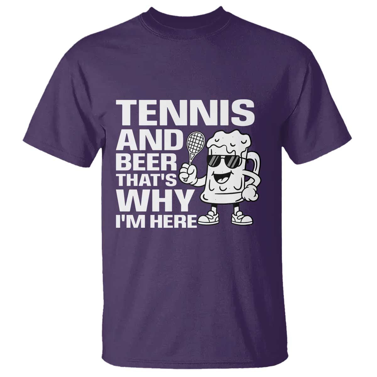 Funny Tennis And Beer That Is Why I Am Here T Shirt TS12 Purple Print Your Wear