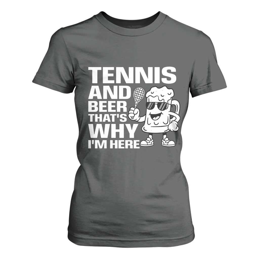 Funny Tennis And Beer That Is Why I Am Here T Shirt For Women TS12 Dark Heather Print Your Wear