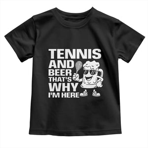 Funny Tennis And Beer That Is Why I Am Here Toddler T Shirt TS12 Black Print Your Wear