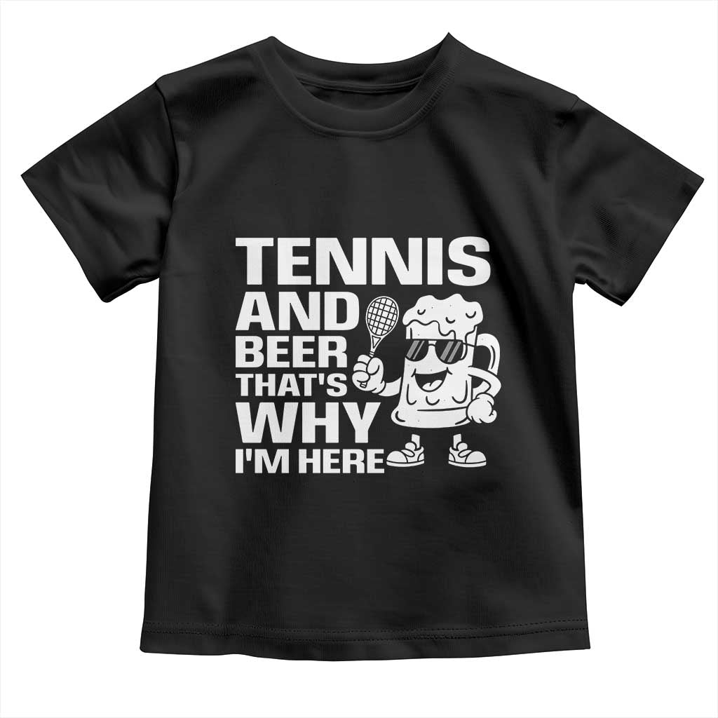 Funny Tennis And Beer That Is Why I Am Here Toddler T Shirt TS12 Black Print Your Wear