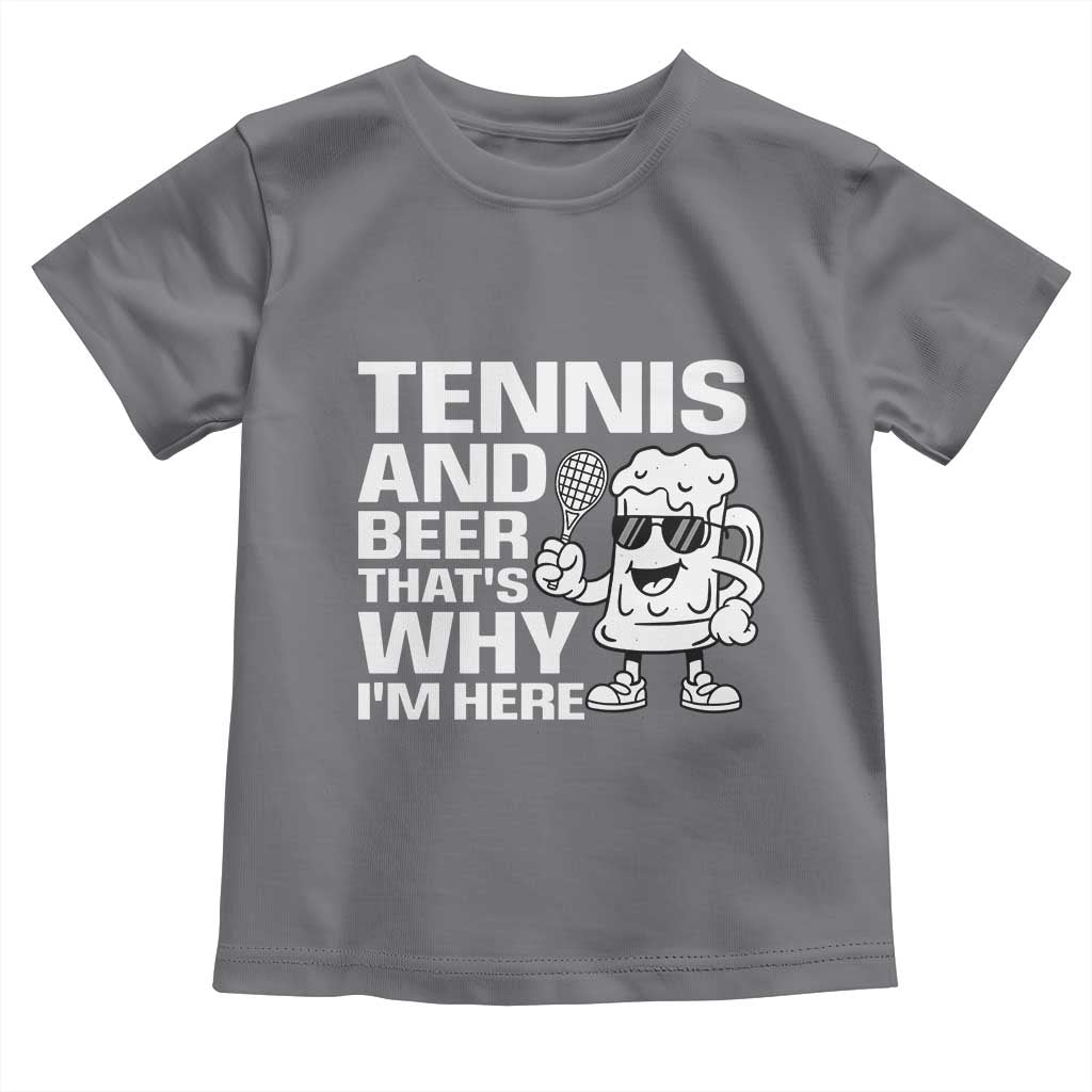 Funny Tennis And Beer That Is Why I Am Here Toddler T Shirt TS12 Charcoal Print Your Wear