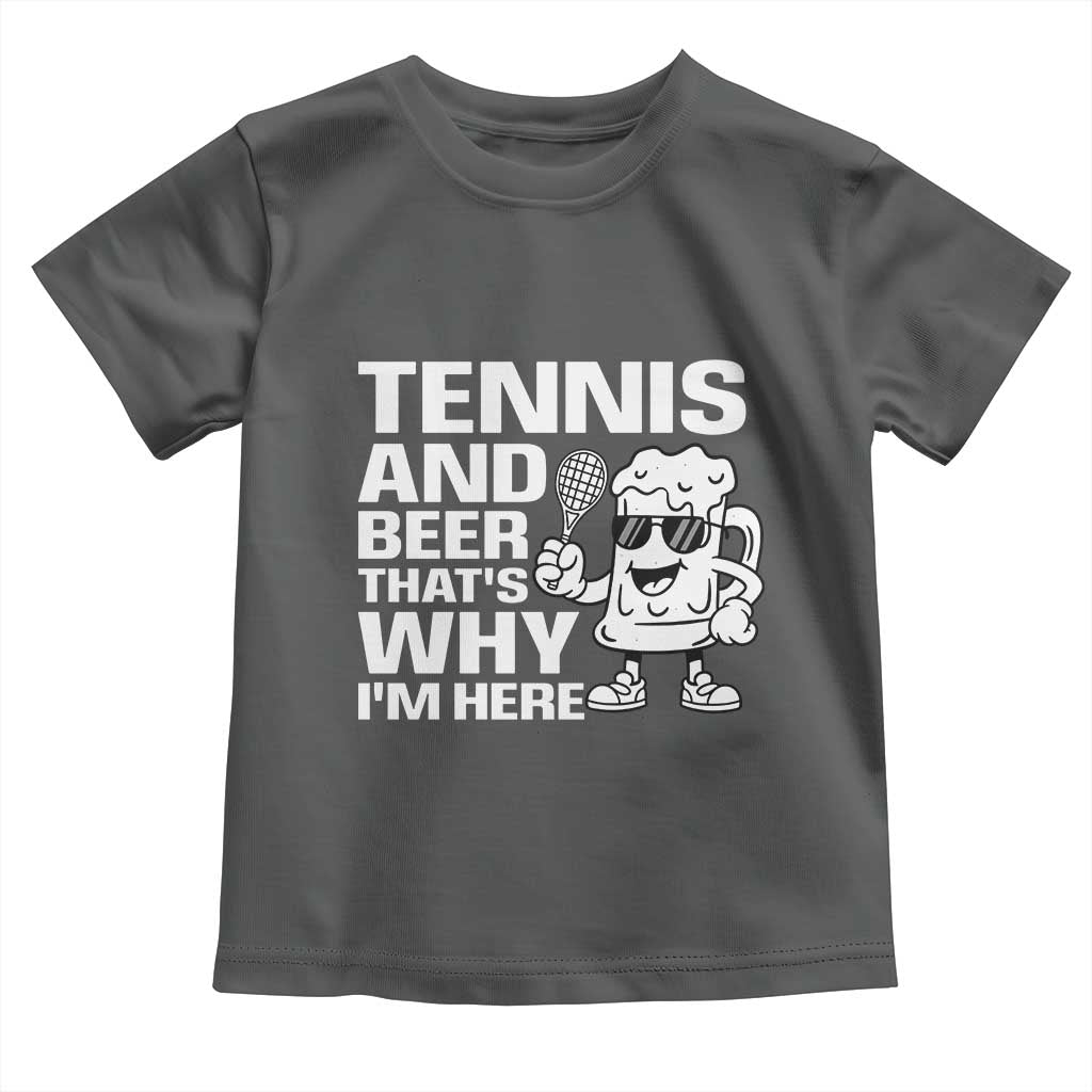 Funny Tennis And Beer That Is Why I Am Here Toddler T Shirt TS12 Dark Heather Print Your Wear