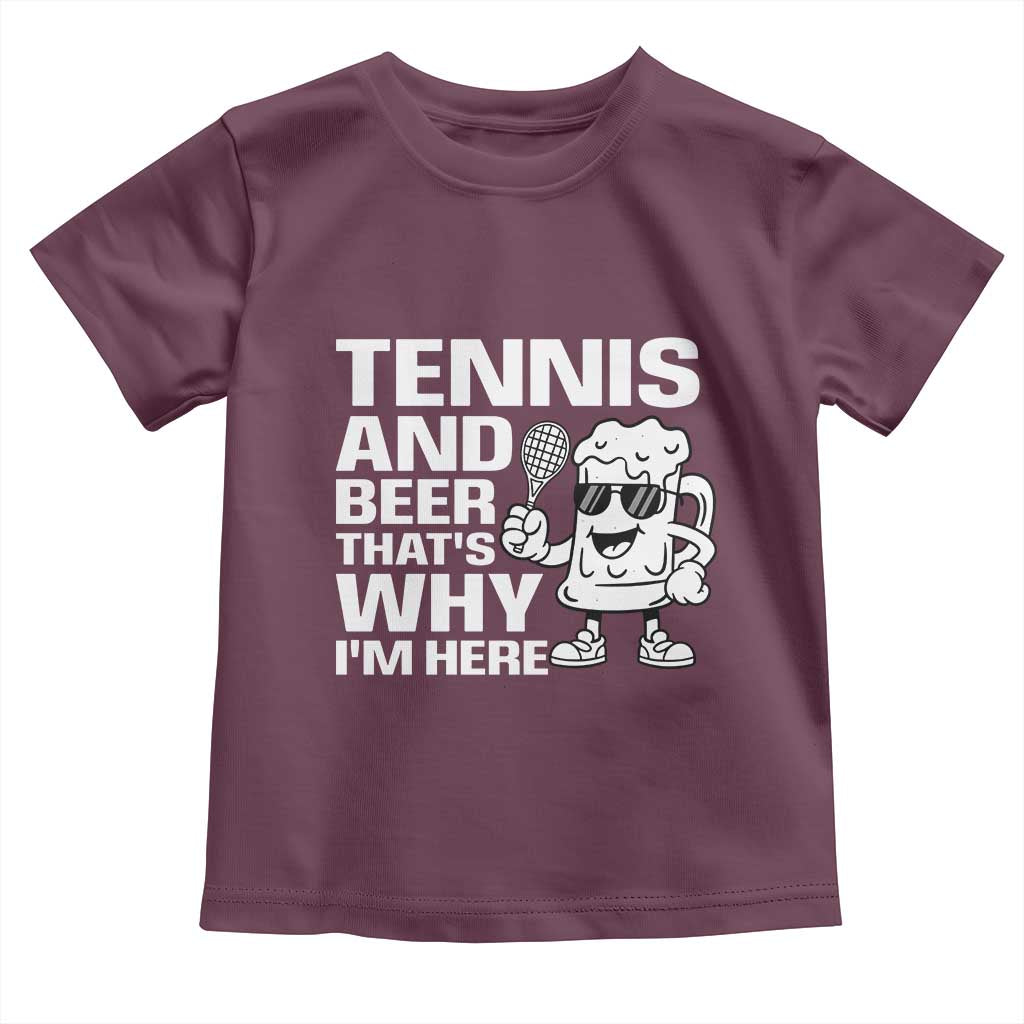 Funny Tennis And Beer That Is Why I Am Here Toddler T Shirt TS12 Maroon Print Your Wear