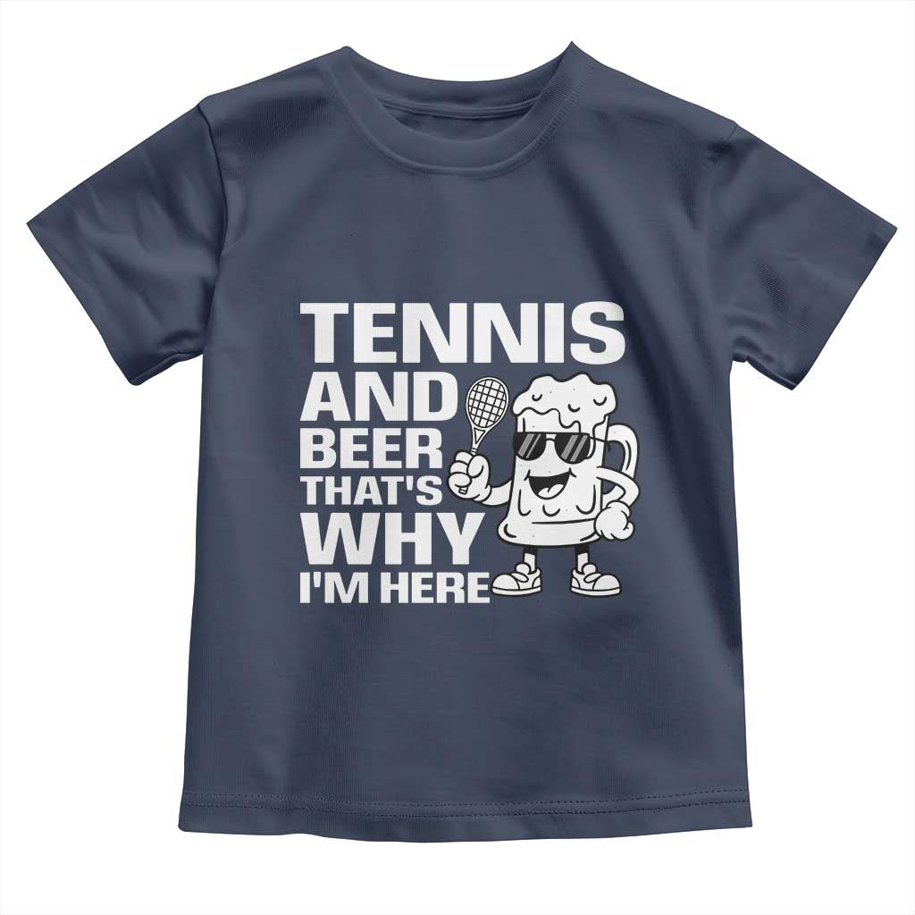 Funny Tennis And Beer That Is Why I Am Here Toddler T Shirt TS12 Navy Print Your Wear