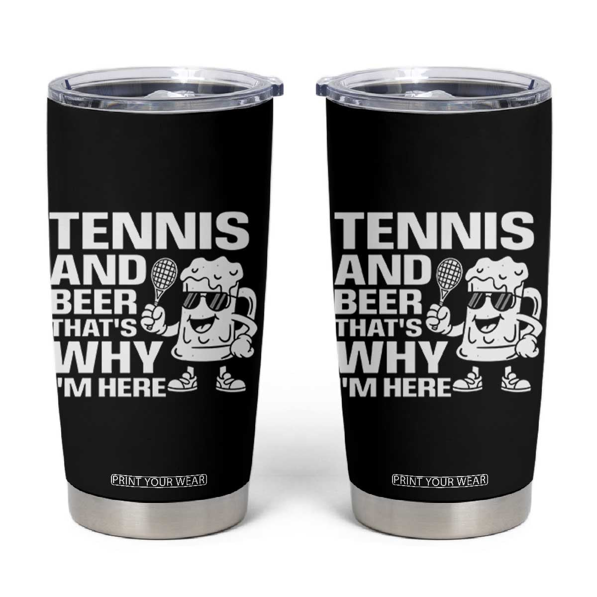 Funny Tennis And Beer That Is Why I Am Here Tumbler Cup TS12 Black Print Your Wear