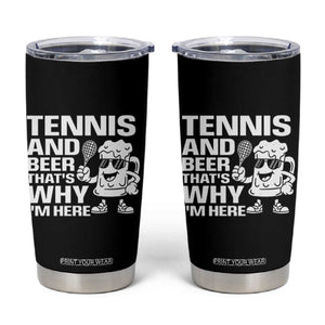 Funny Tennis And Beer That Is Why I Am Here Tumbler Cup TS12 Black Print Your Wear