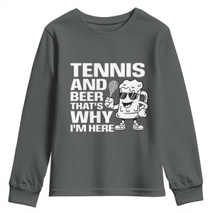 Funny Tennis And Beer That Is Why I Am Here Youth Sweatshirt TS12 Dark Heather Print Your Wear