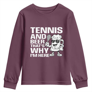 Funny Tennis And Beer That Is Why I Am Here Youth Sweatshirt TS12 Maroon Print Your Wear