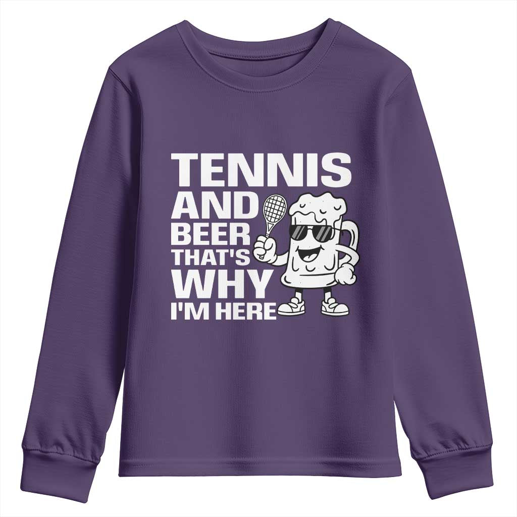 Funny Tennis And Beer That Is Why I Am Here Youth Sweatshirt TS12 Purple Print Your Wear