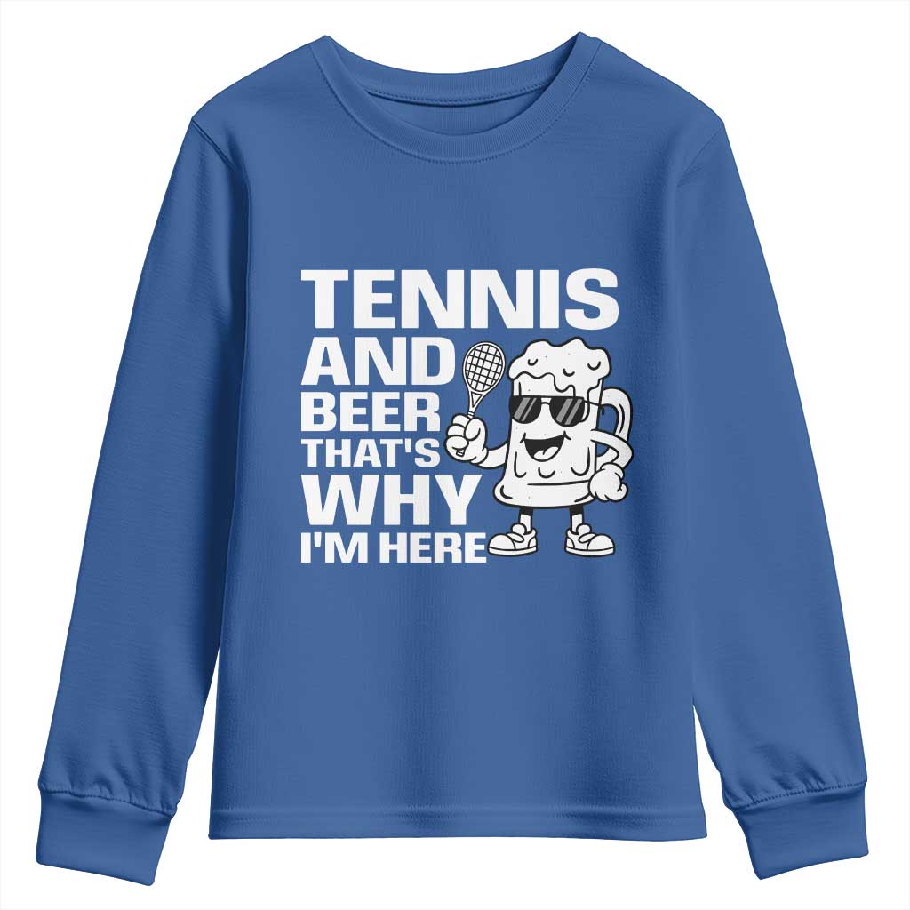 Funny Tennis And Beer That Is Why I Am Here Youth Sweatshirt TS12 Royal Blue Print Your Wear