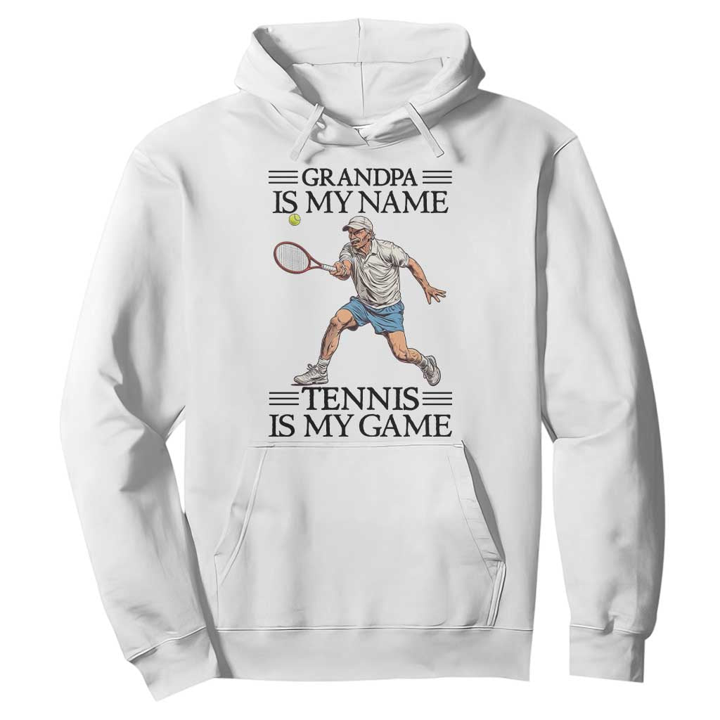 Grandpa Is My Name Tennis Is My Game Hoodie Funny Tennis Quote TS12 White Print Your Wear