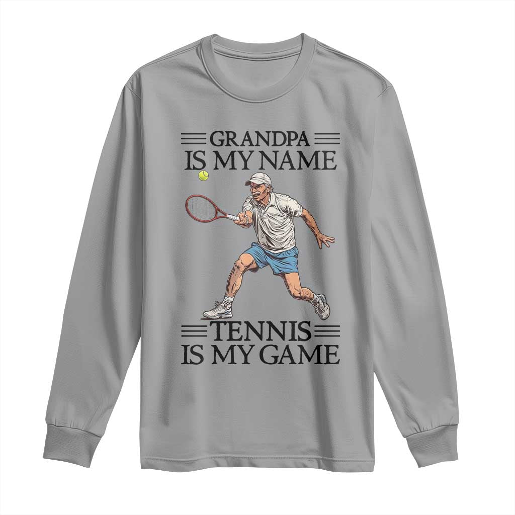Grandpa Is My Name Tennis Is My Game Long Sleeve Shirt Funny Tennis Quote TS12 Sport Gray Print Your Wear