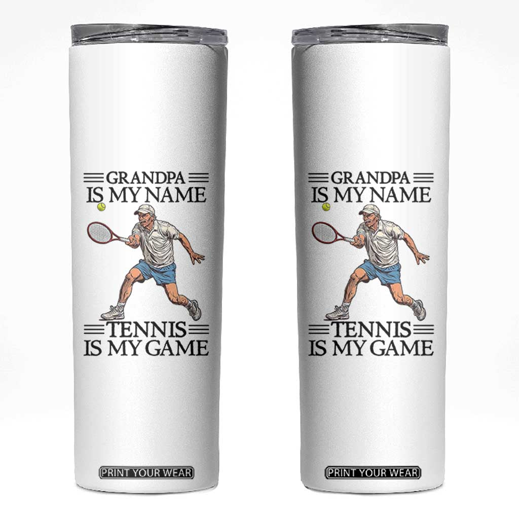 Grandpa Is My Name Tennis Is My Game Skinny Tumbler Funny Tennis Quote TS12 White Print Your Wear