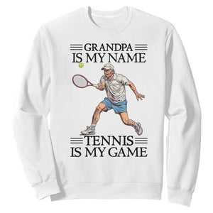 Grandpa Is My Name Tennis Is My Game Sweatshirt Funny Tennis Quote TS12 White Print Your Wear