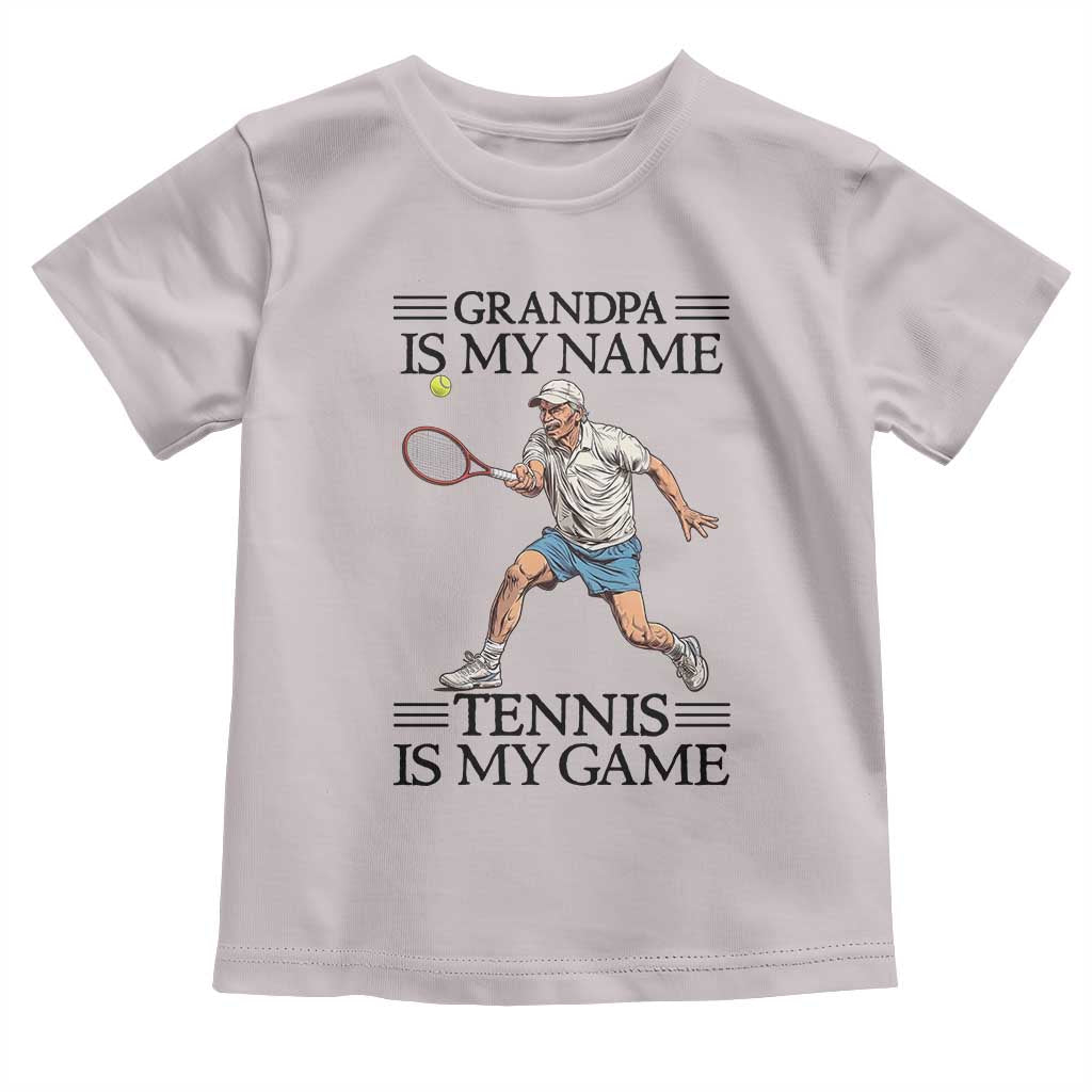 Grandpa Is My Name Tennis Is My Game Toddler T Shirt Funny Tennis Quote TS12 Ice Gray Print Your Wear