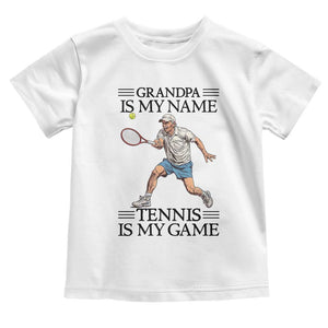 Grandpa Is My Name Tennis Is My Game Toddler T Shirt Funny Tennis Quote TS12 White Print Your Wear