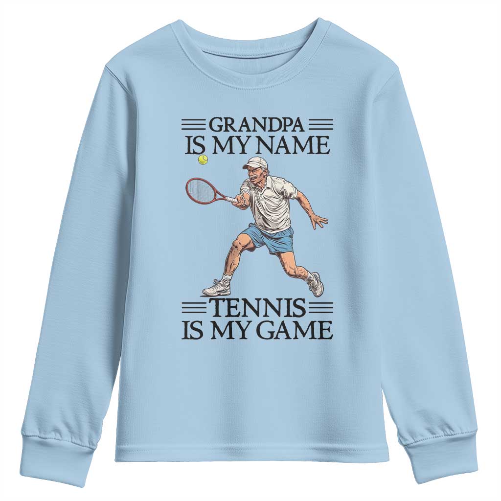 Grandpa Is My Name Tennis Is My Game Youth Sweatshirt Funny Tennis Quote TS12 Light Blue Print Your Wear