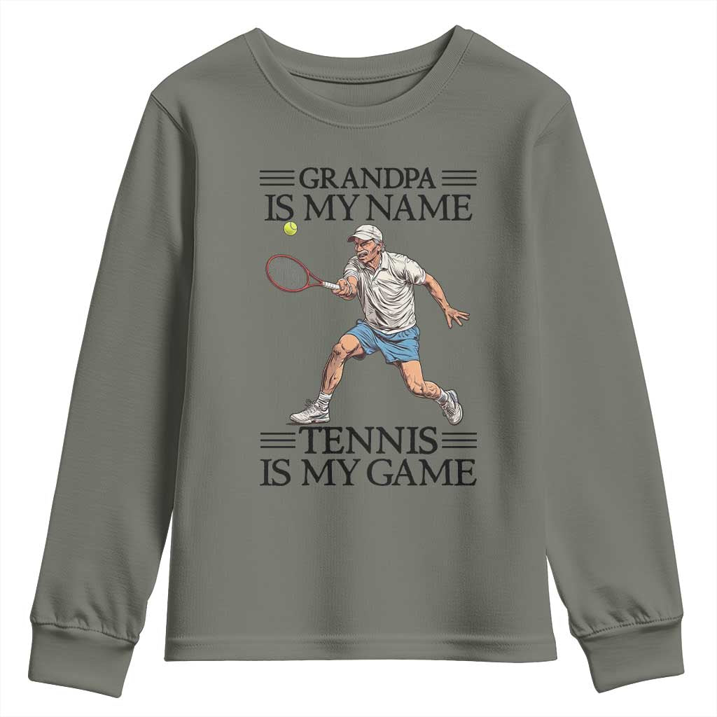 Grandpa Is My Name Tennis Is My Game Youth Sweatshirt Funny Tennis Quote TS12 Military Green Print Your Wear