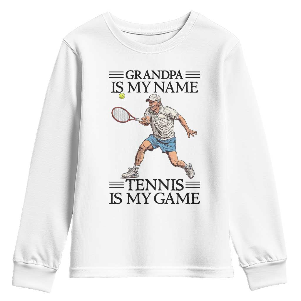 Grandpa Is My Name Tennis Is My Game Youth Sweatshirt Funny Tennis Quote TS12 White Print Your Wear