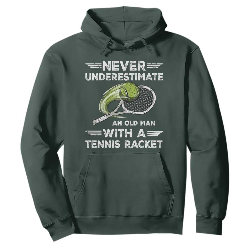 Never Underestimate An Old Man With A Tennis Racket Hoodie Funny Tennis Fan TS12 Dark Forest Green Print Your Wear