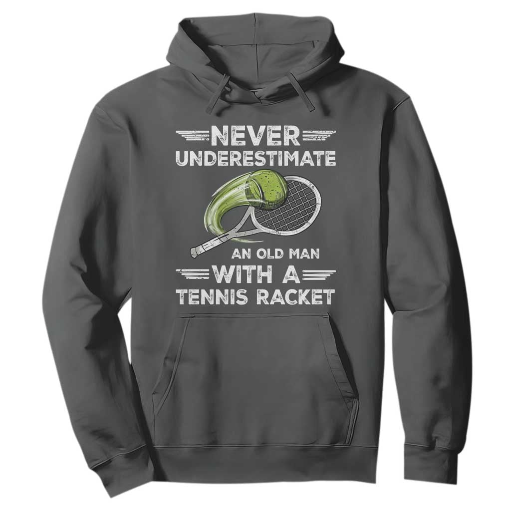 Never Underestimate An Old Man With A Tennis Racket Hoodie Funny Tennis Fan TS12 Dark Heather Print Your Wear