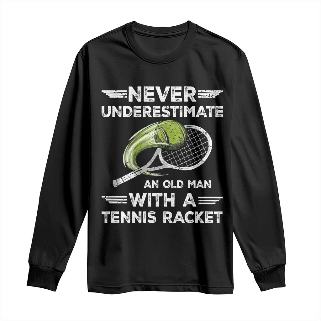 Never Underestimate An Old Man With A Tennis Racket Long Sleeve Shirt Funny Tennis Fan TS12 Black Print Your Wear