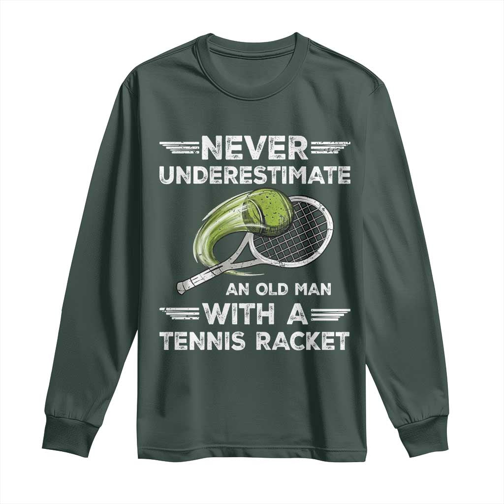 Never Underestimate An Old Man With A Tennis Racket Long Sleeve Shirt Funny Tennis Fan TS12 Dark Forest Green Print Your Wear