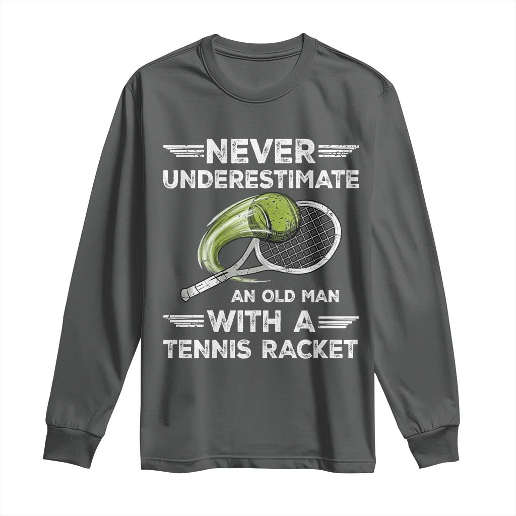 Never Underestimate An Old Man With A Tennis Racket Long Sleeve Shirt Funny Tennis Fan TS12 Dark Heather Print Your Wear
